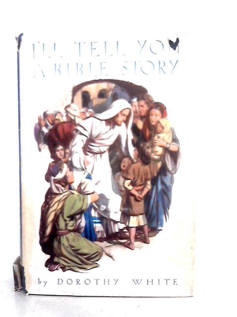 I'll Tell You a Bible Story By Dorothy White