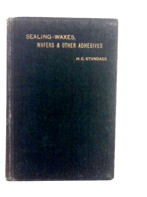 Sealing-Waxes, Wafers, & Other Adhesives for the House-Hold, Office, Workshop, and Factory par H.C.Standage