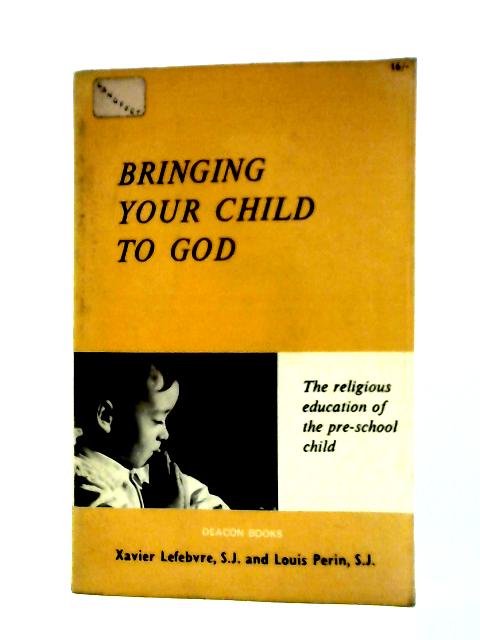 Bringing Your Child to God By Xavier Lefebvre