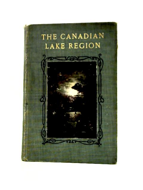 The Canadian Lake Region By Wilfred W. Campbell