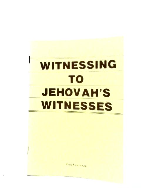 Witnessing to jehovah's witnesses By Fred Swarbrick