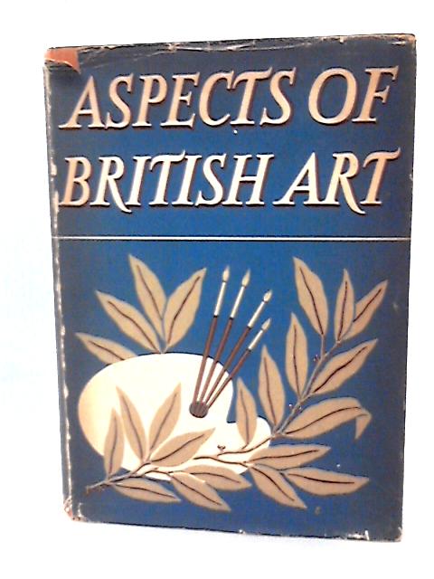 Aspects of British Art introduced by Michael Ayrton ; edited by W. J. Turner von W J Turner (ed. )