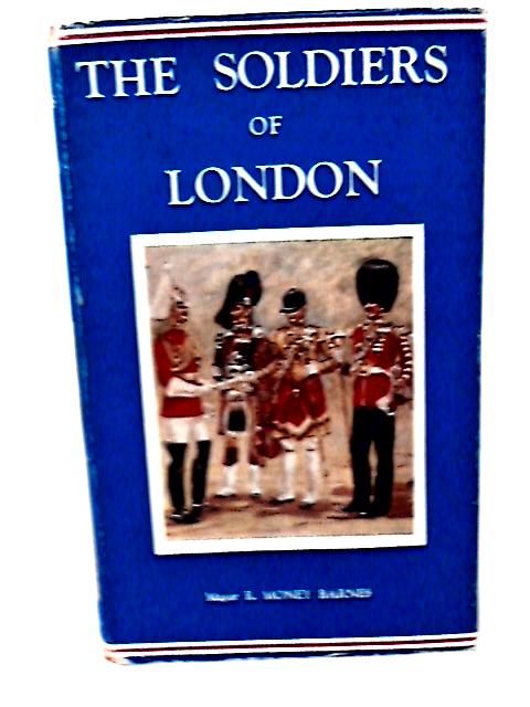 The Soldiers of London (Imperial Services Library) By Maj R Money Barnes