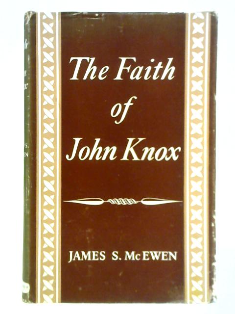 The Faith of John Knox von James McEwen