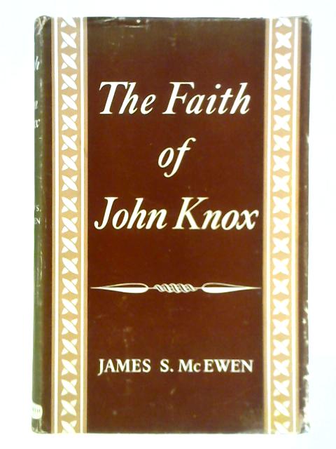 The Faith of John Knox By James McEwen