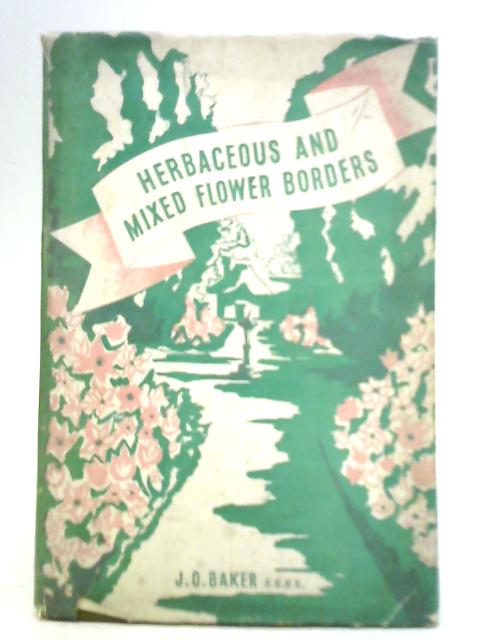 Herbaceous and Mixed Flower Borders par J. O. Baker