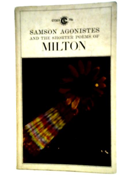 Samson Agonistes and the Shorter Poems. By John Milton