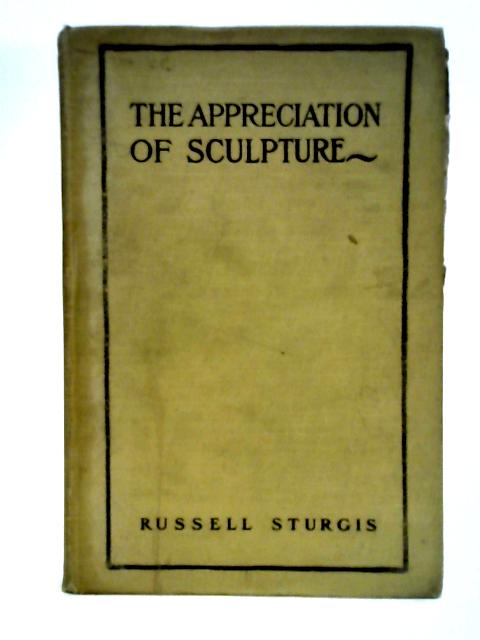 The Appreciation Of Sculpture By Russell Sturgis