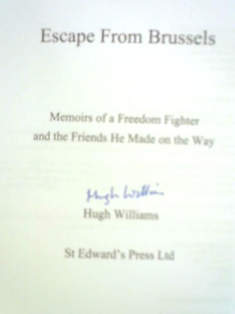 Escape from Brussels: Memoirs of a Freedom Fighter and the Friends He Made on the Way By Hugh Williams