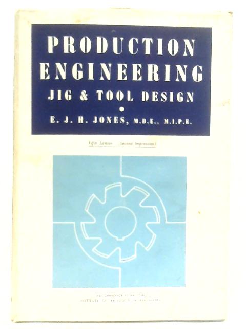 Production Engineering: Jig And Tool Design By E. J. H. Jones