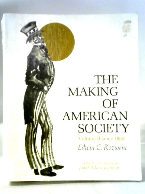 The Making of American Society, Vol II Since 1865 By Edwin C Rozwenc