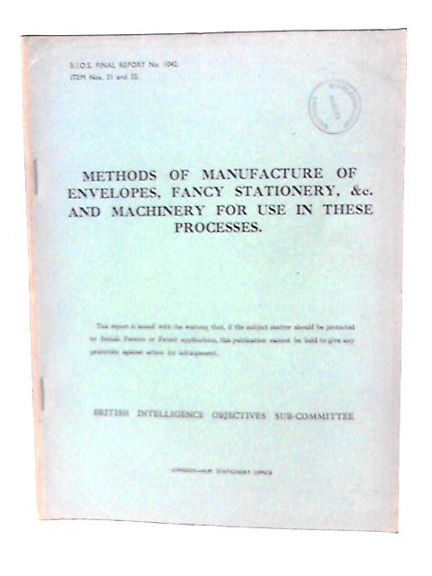 Methods of Manufacture of Envelopes, Fancy Stationery & Machinery for Use in These Processes By J B Clarke Et Al (Rep by)