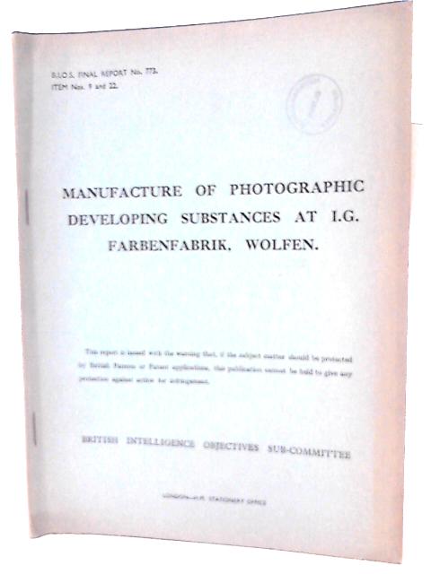 Bios Final Report No. 773. Manufacture of Photographic Developing Substances at I.g. Farbenfabrik, Wolfen von L V Chilton (Reported by)