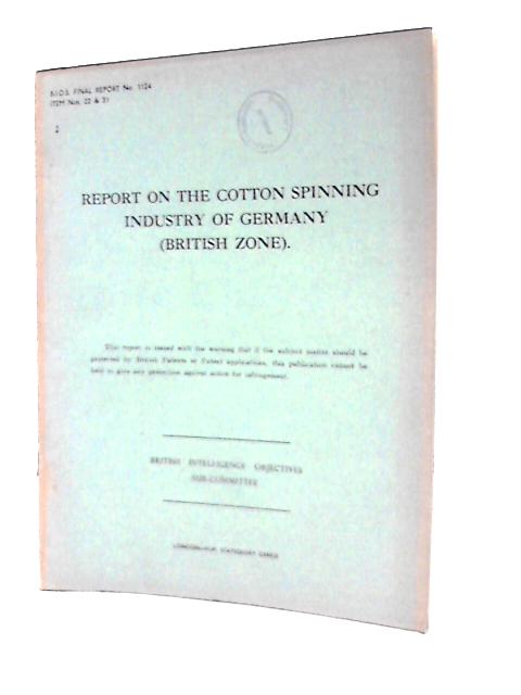 BIOS Final Report No. 1124 Item No. 22 & 31 Report on the Cotton Spinning Industry of Germany (British Zone) By F. Haworth (Reported by)