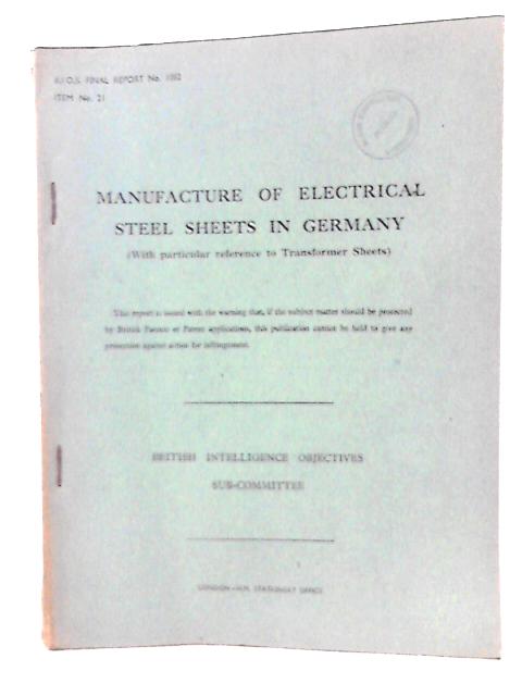 B.I.O.S. Final Report No. 1082 - Manufacture of Electrical Steel Sheets in Germany von H H Stanley (Rep by)