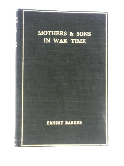 Mothers And Sons In War Times And Other Pieces By Ernest Barker