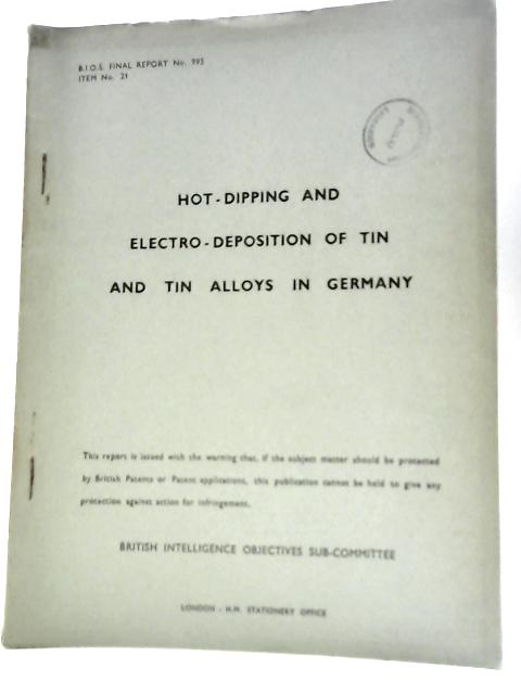 BIOS Final Report No 995. Item No 21. Hot-Dipping and Electro - Deposition of Tin and Tin Alloys in Germany By Unstated