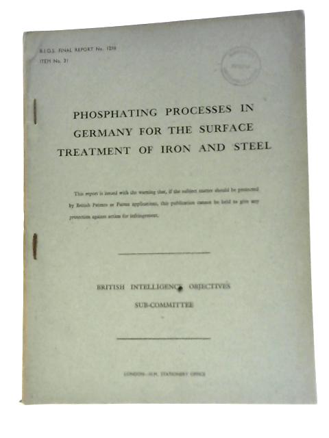 BIOS Final Report No. 1298. Phosphating Processes in Germany for the Surface Treatment of Iron and Steel von Unstated