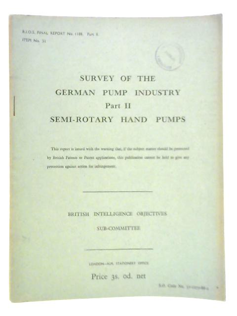 Survey of the German Pump Industry Part II Semi-Rotary Hand Pumps, BIOS Final Report No. 1188, Part II Item No. 31 By Unstated