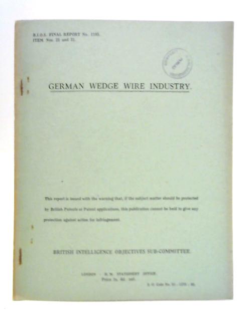 German Wedge Wire Industry, BIOS Final Report No. 1195, Item Nos. 21 and 31 By Unstated