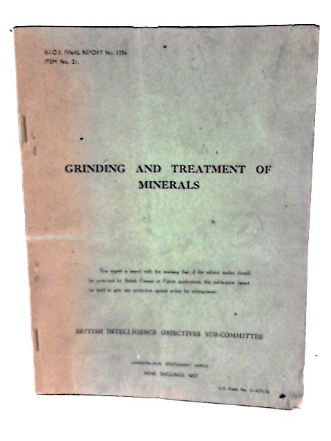 B.I.O.S. Final Report No. 1356 - Item No 21.Grinding and Treatment of Minerals By E J Pryor