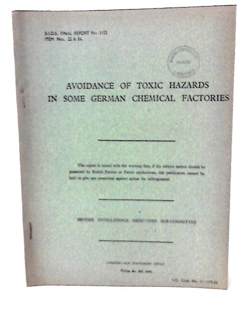 B.I.O.S. Final Report No. 1122 Item No. 22, 24 - Avoidance of Toxic Hazards in Some German Chemical Factories By J G Peake (Rep by)