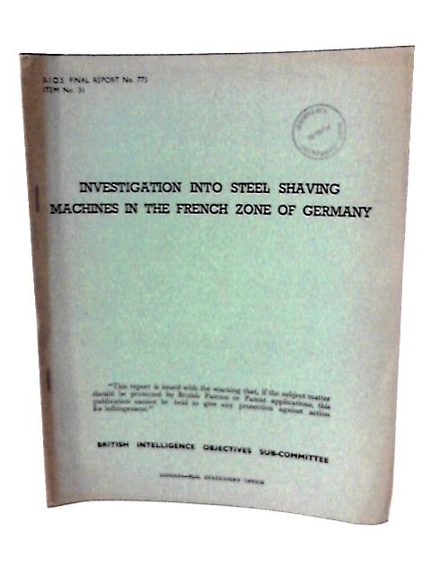 B.I.O.S. Final Report No. 775, Item no 31. Investigation into Steel Shaving Machines in The French Zone of Germany By M Rubek