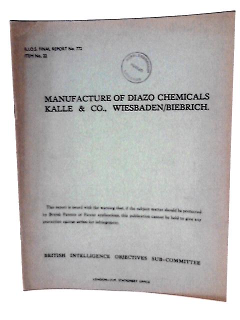 B.i.o.s. Final Report No. 772, Item No 22 - Manufacture of Diazo Chemicals Kalle & Co Wiesbaden,Biebrich von F'Lt B G Barnard (Rep by)