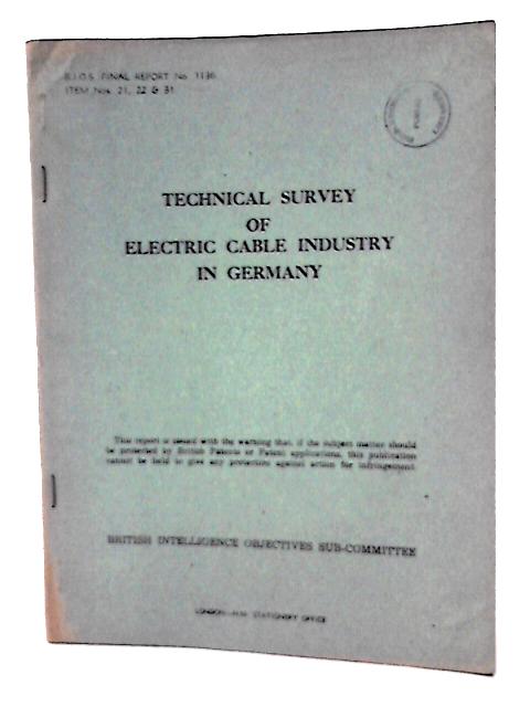 B.I.O.S. Final Report No. 1136, Item No 21, 22 & 31. Technical Survey of Electric Cable Industry in Germany By B K Mitter (Rep by)