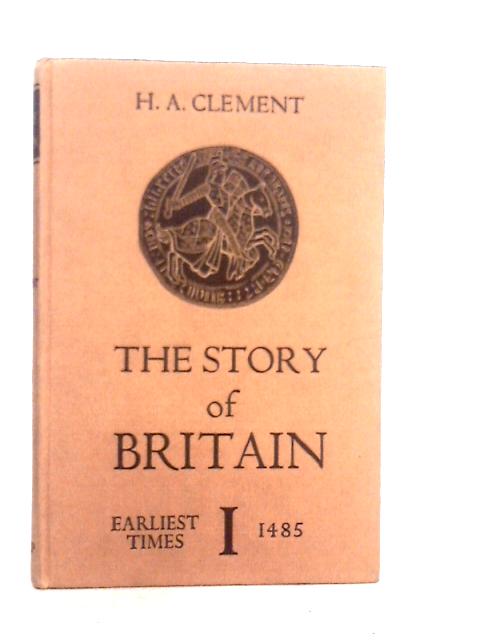 The Story Britain: Vol.I From the Earliest Times to 1485 By H.A.Clement