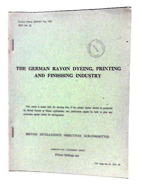 B.I.O.S. Final Report No. 1359, Item No 22. The German Rayon Dyeing, Printing and Finishing Industry By W. Penn Et Al (Rep by)