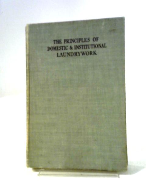 The Principles Of Domestic And Institutional Laundrywork By Agnes Jackman, B Rogers