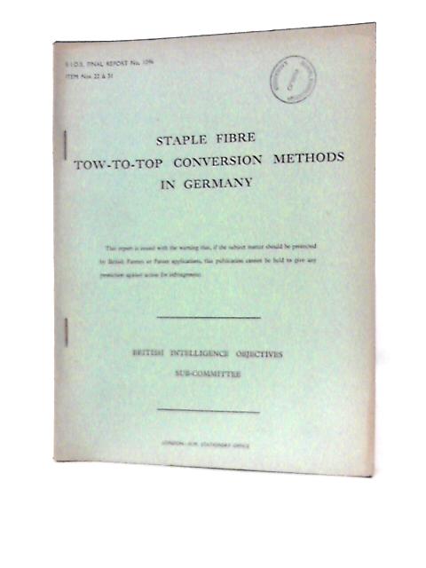 B.I.O.S. Final Report No. 1096, Items No's 22 & 31 - Staple Fibre Tow-to-Top Conversion Methods in Germany By A Laszlo