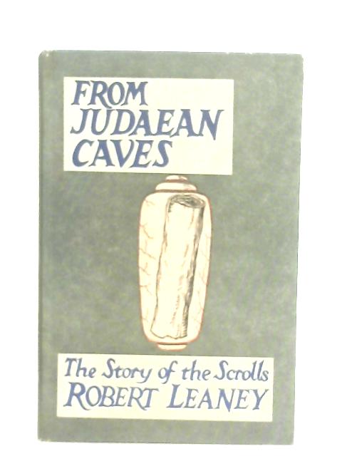 From Judaean Caves, The Story of the Dead Sea Scrolls von A. R. C Leaney