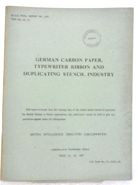 B.I.O.S. Final Report No. 1369 - German Carbon Paper, Typewriter Ribbon and Duplicating Stencil Industry von Various