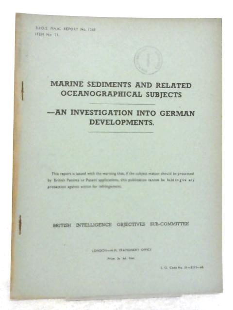 BIOS Final Report No. 1368 Item No. 21 Marine Sediments and Related Oceanographical Subjects an Investigation Into German Developments von Various