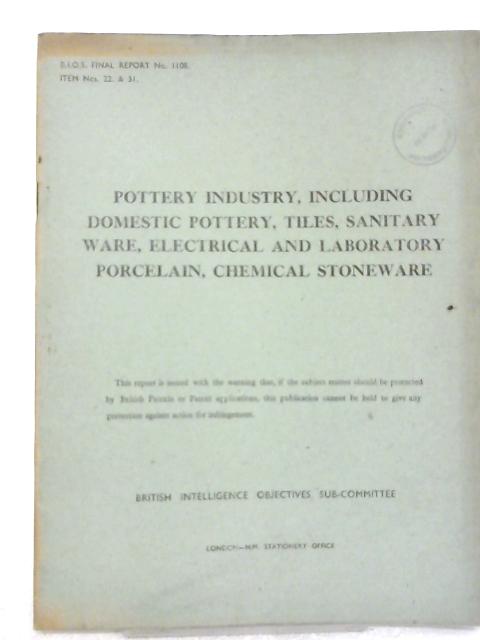 BIOS Final Report No. 1108 Item No. 22 and 31 Pottery Industry Including Domestic Pottery Tiles Sanitaryware Electrical and Laboratory Porcelain Chemical Stoneware By Unstated