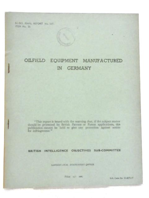 B.I.O.S. Final Report No. 1317 - Oilfield Equipment Manufactured in Germany By Various