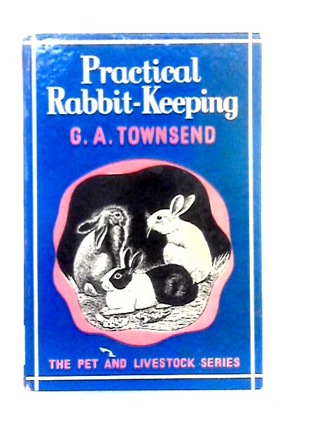 Practical Rabbit Keeping By George A.Townsend