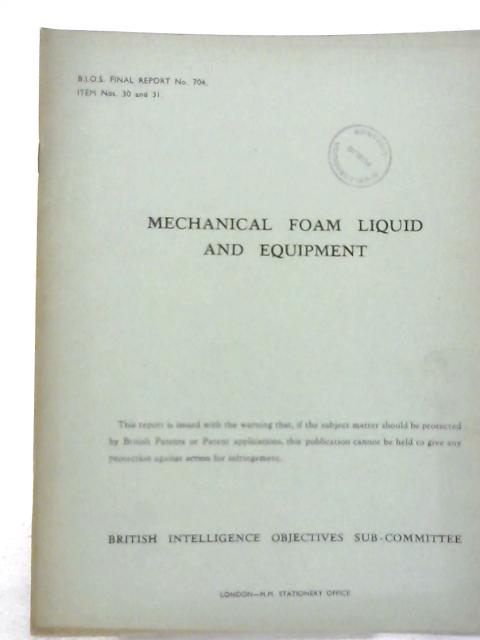 B.I.O.S. Final Report No. 704- Mechanical Foam Liquid and Equipment By Various