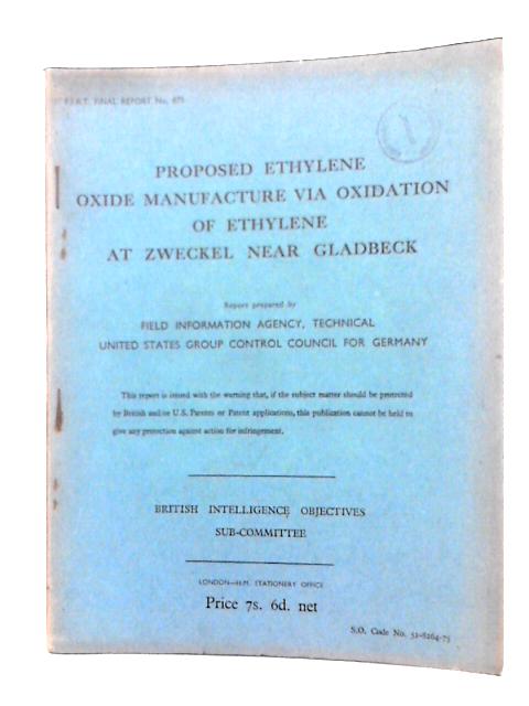 FIAT Final Report No. 875. Proposed Ethylene Oxide Manufacture via Oxidation of Ethylene at Zweckel Near Gladbeck von W.E .Vaughn