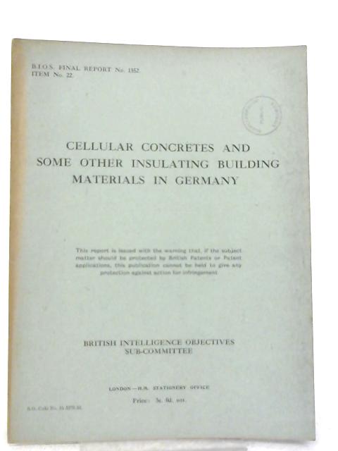 BIOS Final Report No. 1352 Item No. 22 - Cellular Concretes and Some Other Insulating Building Materials By Various