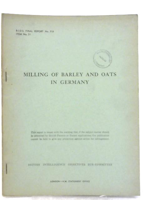 B.I.O.S. Final Report No. 718 - Milling of Barley and Oats in Germany By Various
