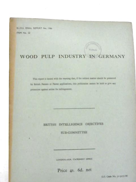 B.I.O.S. Final Report No. 1386 - Wood Pulp Industry in Germany By Various