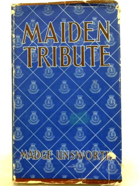 Maiden Tribute - A Study in Voluntary Social Service By Madge Unsworth