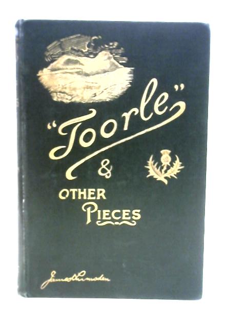 "Toorle", A Drama of Farm Life in The Lothinas in Five Acts and Other Pieces By James Lumsden