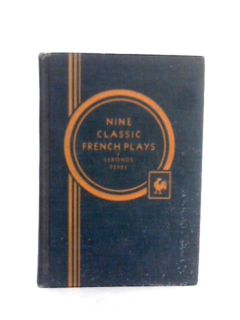Nine Classic French Plays By Joseph Seronde and Henri Peyre (Ed.)