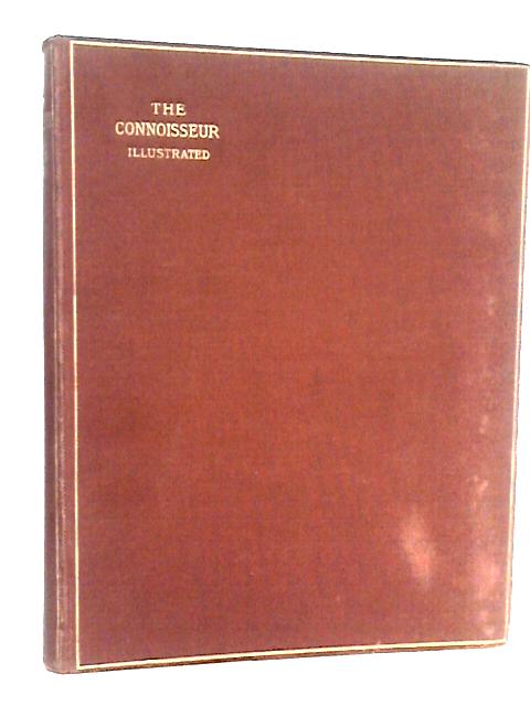 The Connoisseur, an Illustrated Magazine for Collectors, Vol. IV. (September-December, 1902) By None stated