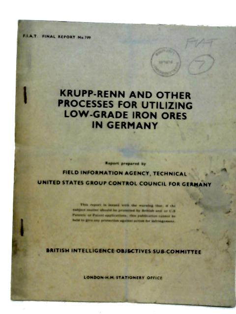 FIAT Final Report No. 799. Krupp Renn And Other Processes For Utilizing Low Grade Iron Ores In Germany von Paul M Tyler