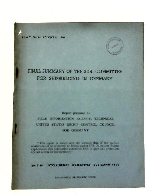 FIAT Final Report No. 704. Final Summary Of The Sub-committee For Shipbuilding In Germany By Various